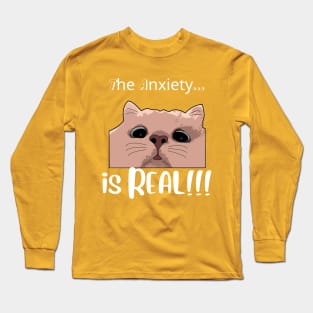 The Anxiety is Real!! - Anxious Cat T-Shirt Long Sleeve T-Shirt